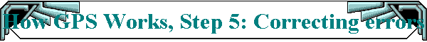 How GPS Works, Step 5: Correcting errors